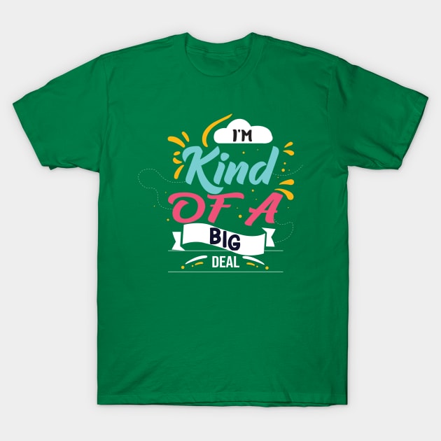 I'm Kind Of A Big Deal T-Shirt by Geminiguys